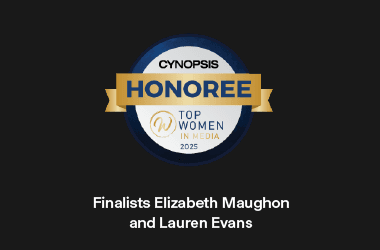 Cynopsis Top Women in Media 2025 Honoree Badge - Finalists Elizabeth Maughon and Lauren Evans